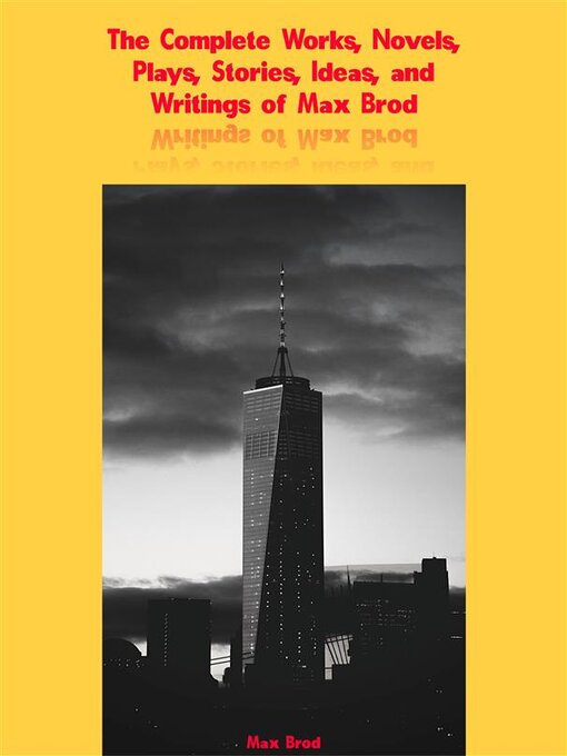 Title details for The Complete Works, Novels, Plays, Stories, Ideas, and Writings of Max Brod by Brod Max - Available